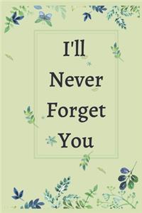 I Will Never Forget You Notebook Journal