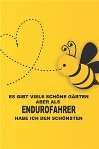Es gibt viele schöne Gärten, aber als Endurofahrer habe ich den schönsten.