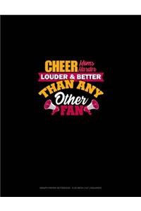 Cheer Moms Cheer Harder Louder & Better Than Any Other Fan