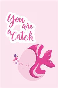 You Are a Catch