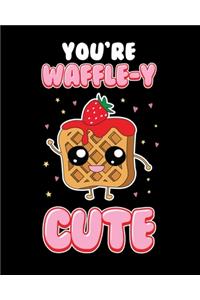 You're Waffle-y Cute