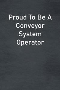 Proud To Be A Conveyor System Operator