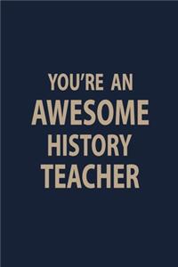 You're an Awesome History Teacher