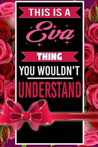 This is An Eva Thing You wouldn't understand personalized name notebook for girls and women
