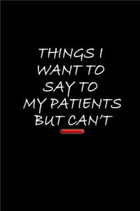 Things I Want to Say to My Patients But Can't
