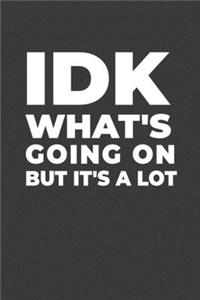 IDK What's Going On But It's A Lot