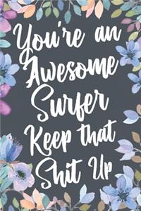 You're An Awesome Surfer Keep That Shit Up