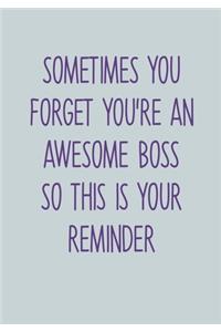 Sometimes You Forget You're An Awesome Boss So This Is Your Reminder