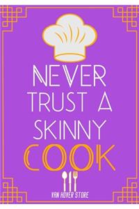 never trust a skinny cook
