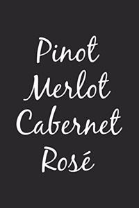 Pinot, Merlot, Cabernet, Rose