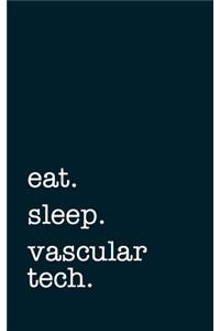 eat. sleep. vascular tech. - Lined Notebook