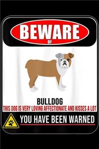Beware Of Bulldog this dog very loving affectionate and kisses a lot you have been warned