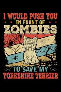 I would push you in front of zombies to save my Yorkshire Terrier