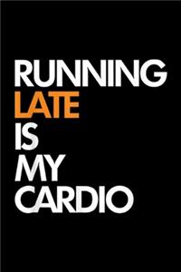 Running Late Is My Cardio