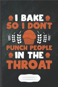 I Bake So I Don't Punch People in the Throat