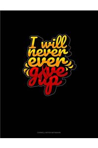 I Will Never Ever Give Up