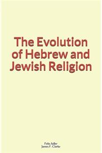 The Evolution of Hebrew and Jewish Religion