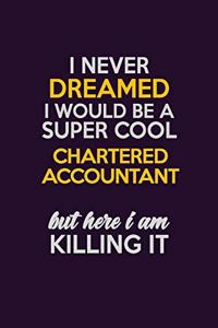 I Never Dreamed I Would Be A Super cool Chartered Accountant But Here I Am Killing It