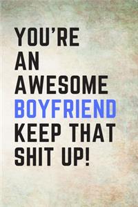 You're An Awesome Boyfriend Keep That Shit Up!