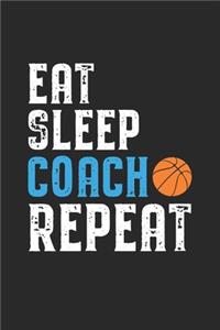 Eat Sleep Coach Repeat: Coach I Basketball I Team I Training I Game