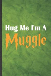 Hug Me I'm a Muggle
