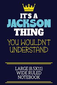 It's A Jackson Thing You Wouldn't Understand Large (8.5x11) Wide Ruled Notebook