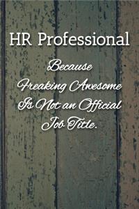 HR Professional Because Freaking Awesome is not an Official Job Title Notebook