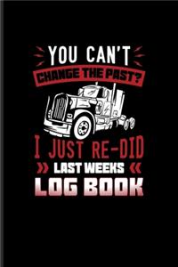 You Can't Change The Past? I Just Re-Did Last Weeks Log Book