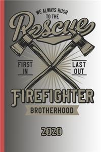 We Always Rush To The Rescue First In Last Out Firefighter Brotherhood 2020