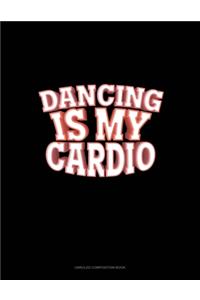 Dancing Is My Cardio