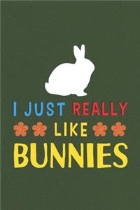 I Just Really Like Bunnies: Bunny Lovers Men Women Girls Boys Funny Gifts Journal Lined Notebook 6x9 120 Pages