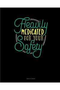 Heavily Medicated For Your Safety