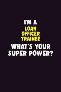 I'M A Loan Officer Trainee, What's Your Super Power?