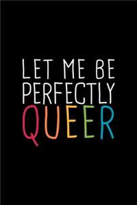 Let Me Perfectly Queer LGBTQ Notebook