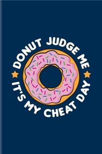 Donut Judge Me It's My Cheat Day