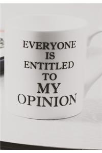 Everyone Is Entitled to My Opinion