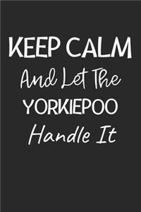 Keep Calm And Let The YorkiePoo Handle It: Lined Journal, 120 Pages, 6 x 9, YorkiePoo Dog Owner Gift Idea, Black Matte Finish (Keep Calm And Let The YorkiePoo Handle It Journal)