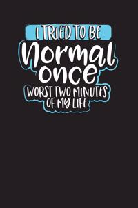 I Tried to be Normal Once, Two Worst Minutes of my Life