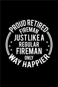 Proud Retired Fireman Just Like A Regular Fireman Only Way Happier