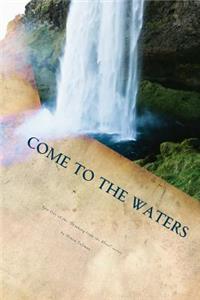 Come to the Waters Part One