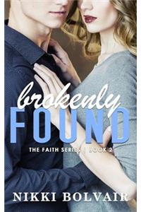Brokenly Found (the Faith Series)