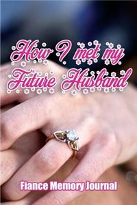 How I met my future Husband - Fiance Memory journal