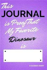 This Journal Is Proof That My Favorite Dinosaur Is [blank]: A Guided Diary - Fill-In-The-Cover Keepsake Questionnaire