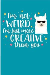 I'm Not Weird i'm Just More Creative Than You