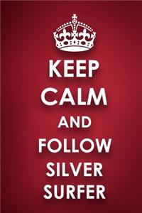 Keep Calm And Follow Silver Surfer: Silver Surfer Diary Journal Notebook