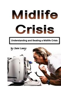 Midlife Crisis: Understanding and Beating a Midlife Crisis