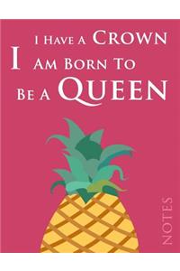 Notes: I Have a Crown, I Am Born to Be a Queen. (8.5 X 11 Inches, 120 Pages, Lined Paper) Pretty Pineapple Notebook, Composition Book, Journal, Diary for Women and Teen Girls