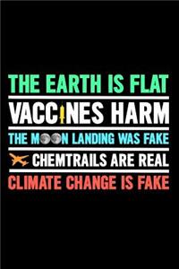 Earth Is Flat Vaccines Harm the Moon Landing Was Fake Chemtrails Are Real Climate Change Is Fake