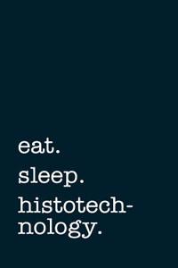 Eat. Sleep. Histotechnology. - Lined Notebook