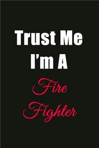 Trust Me I'm a Fire Fighter